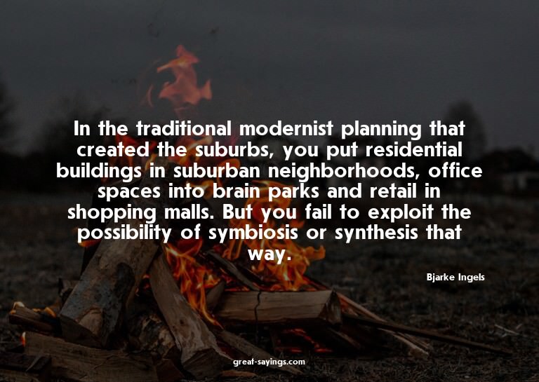 In the traditional modernist planning that created the