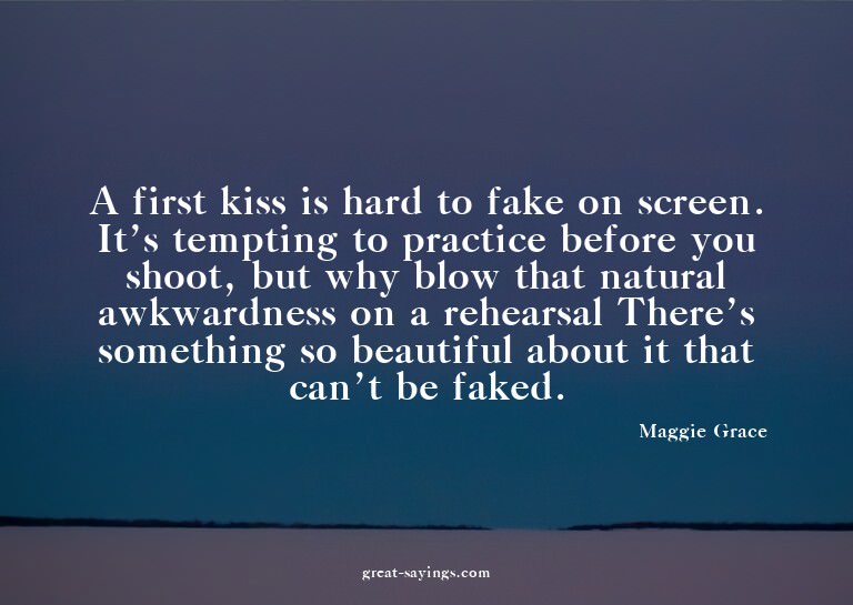 A first kiss is hard to fake on screen. It's tempting t