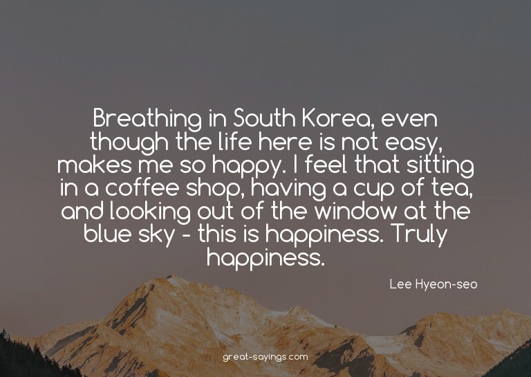 Breathing in South Korea, even though the life here is