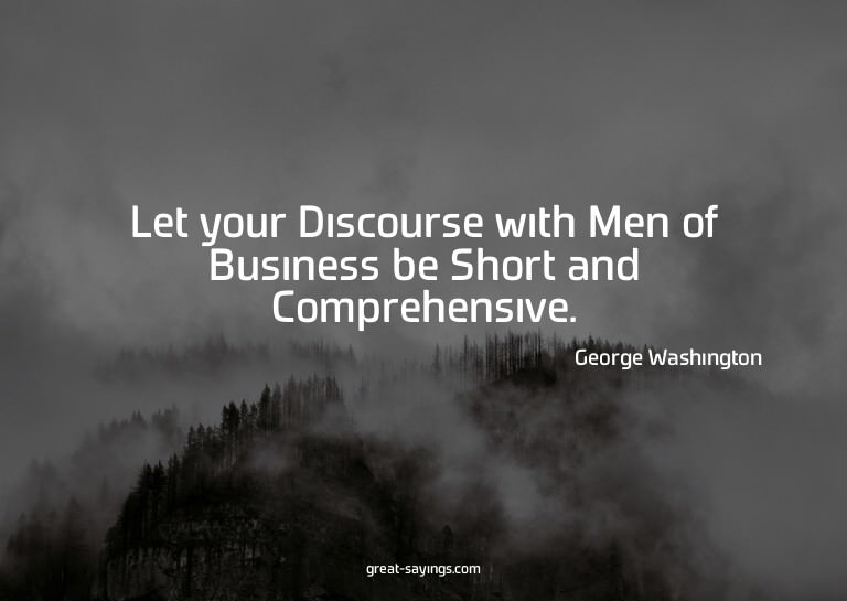 Let your Discourse with Men of Business be Short and Co
