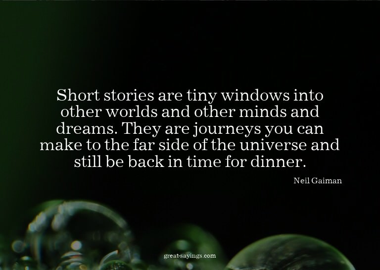 Short stories are tiny windows into other worlds and ot