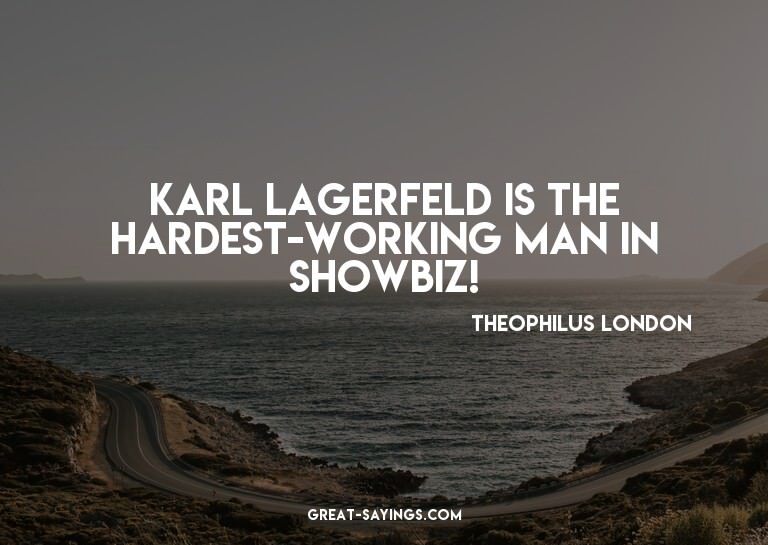 Karl Lagerfeld is the hardest-working man in showbiz!

