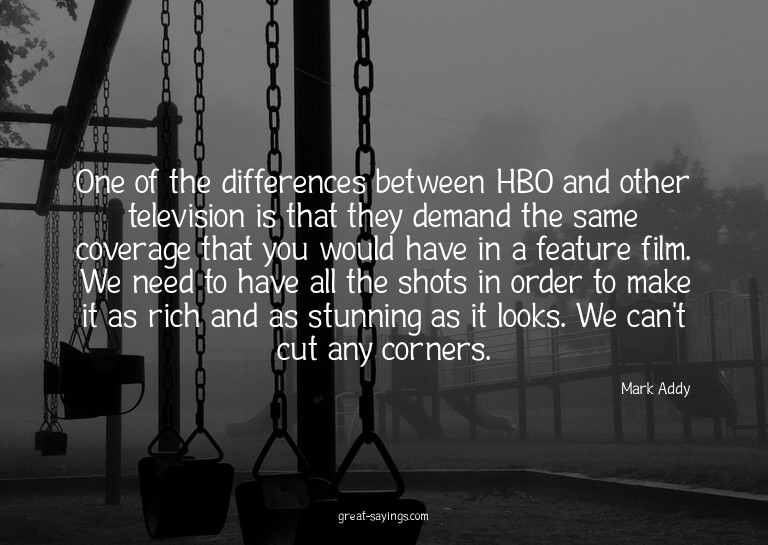 One of the differences between HBO and other television