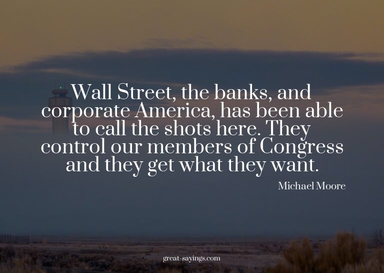 Wall Street, the banks, and corporate America, has been