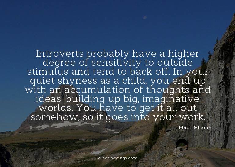 Introverts probably have a higher degree of sensitivity