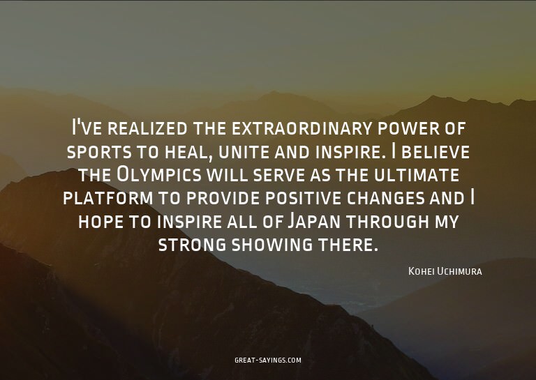 I've realized the extraordinary power of sports to heal