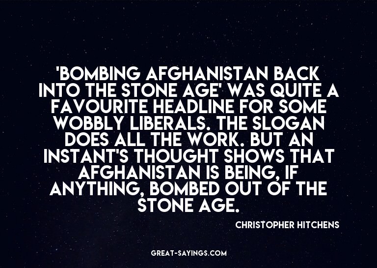 'Bombing Afghanistan back into the Stone Age' was quite