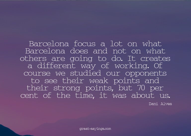 Barcelona focus a lot on what Barcelona does and not on
