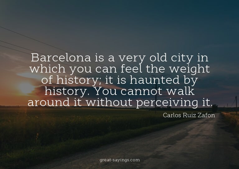 Barcelona is a very old city in which you can feel the