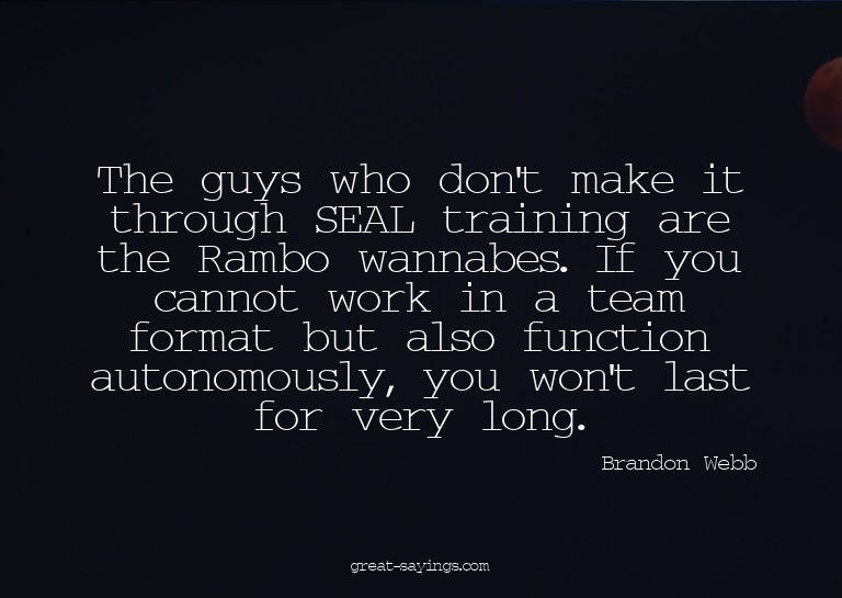 The guys who don't make it through SEAL training are th