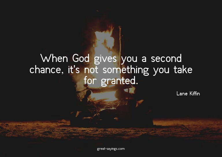 When God gives you a second chance, it's not something