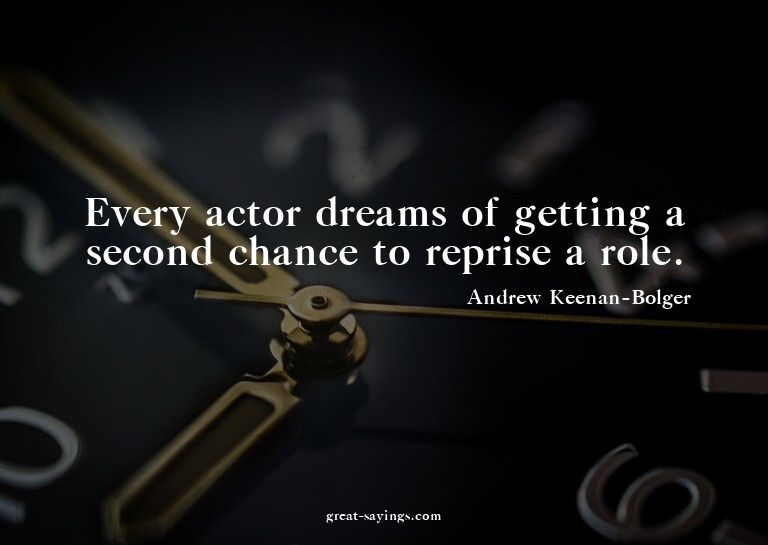 Every actor dreams of getting a second chance to repris