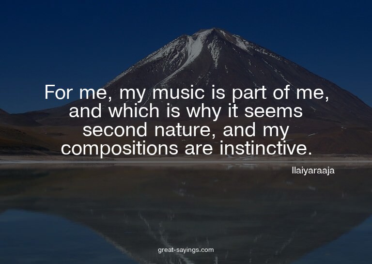 For me, my music is part of me, and which is why it see