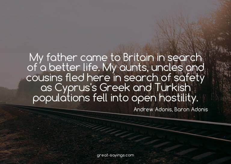 My father came to Britain in search of a better life. M