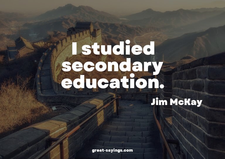 I studied secondary education.

