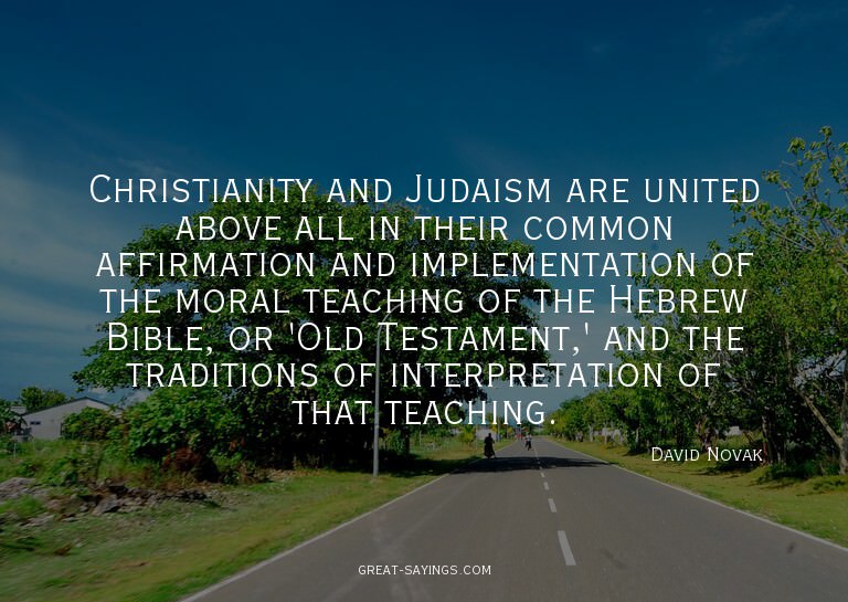 Christianity and Judaism are united above all in their