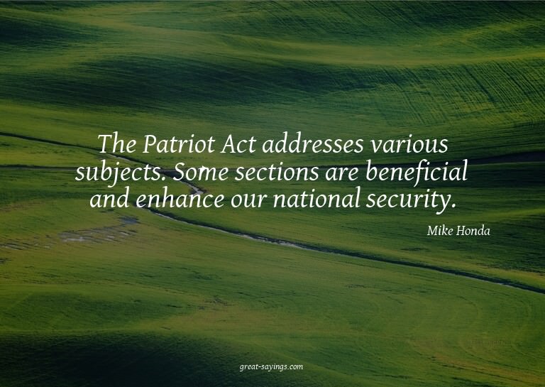 The Patriot Act addresses various subjects. Some sectio