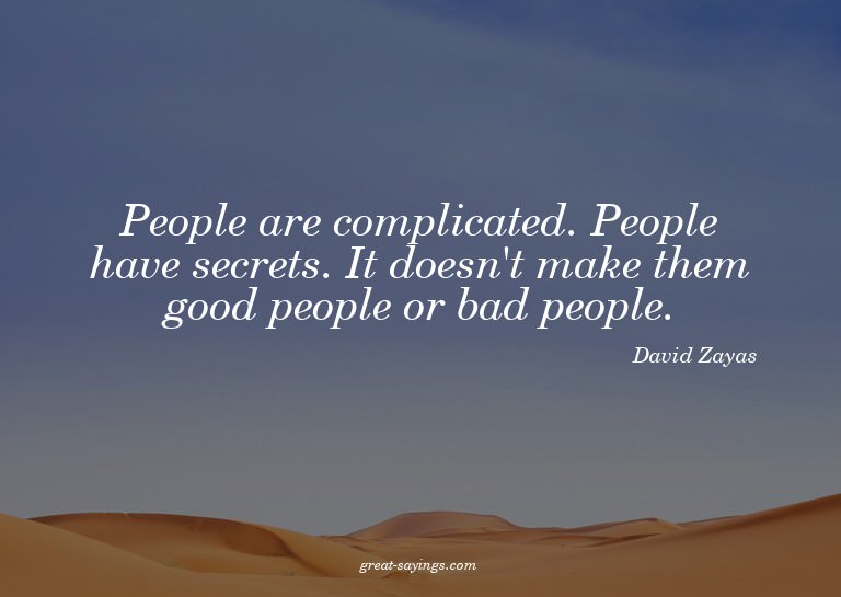 People are complicated. People have secrets. It doesn't