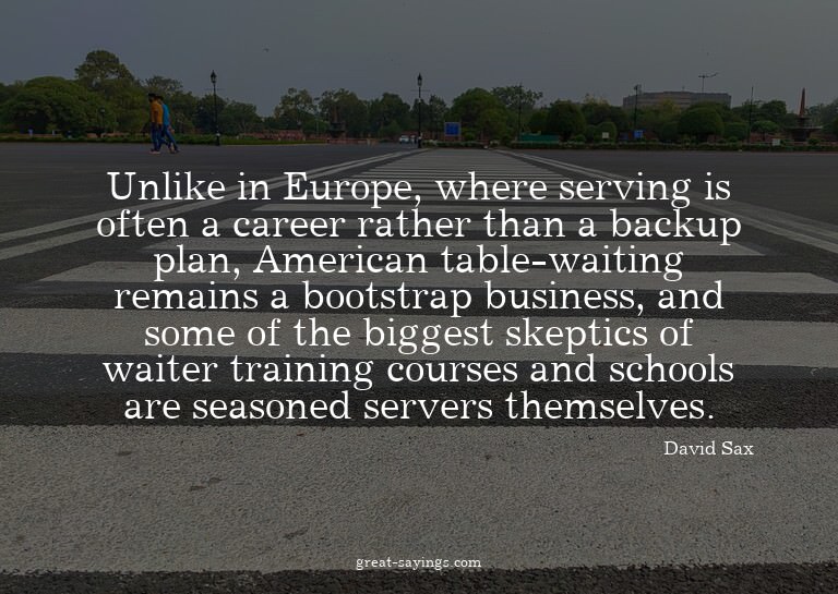 Unlike in Europe, where serving is often a career rathe