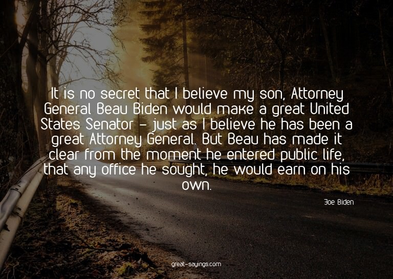 It is no secret that I believe my son, Attorney General