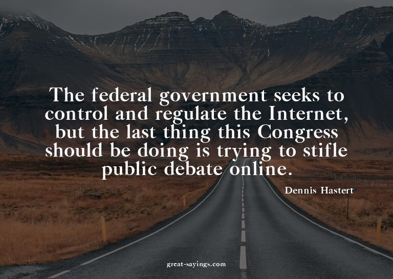 The federal government seeks to control and regulate th