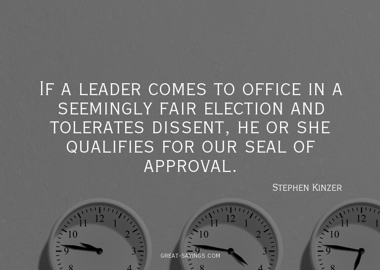 If a leader comes to office in a seemingly fair electio
