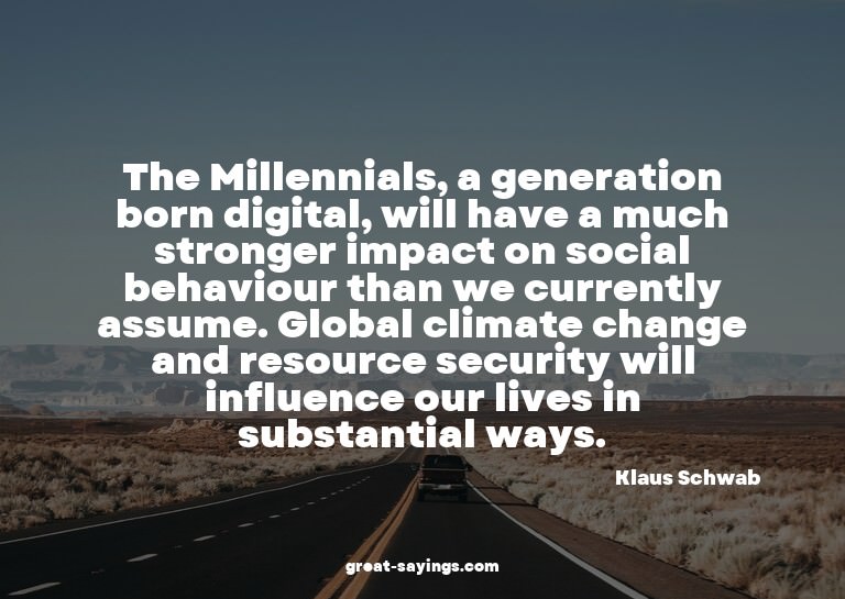 The Millennials, a generation born digital, will have a