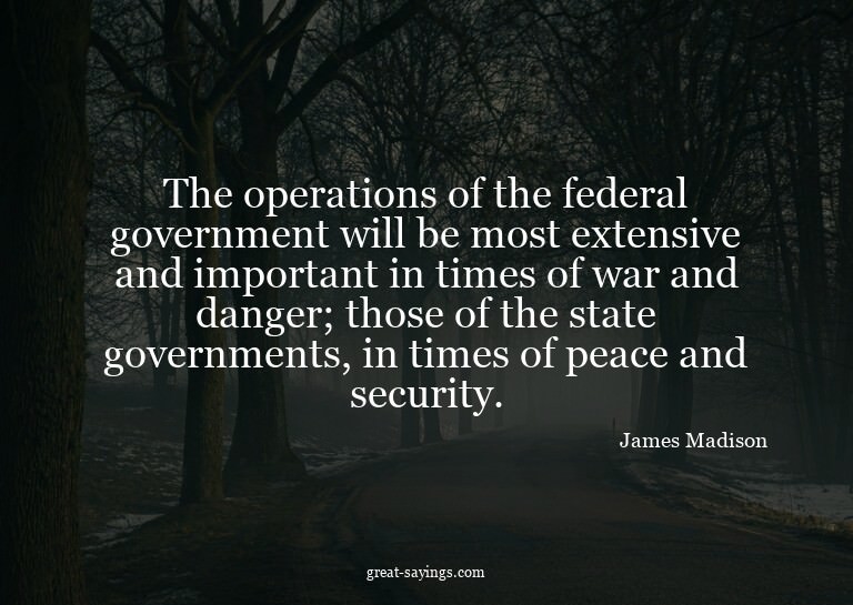 The operations of the federal government will be most e