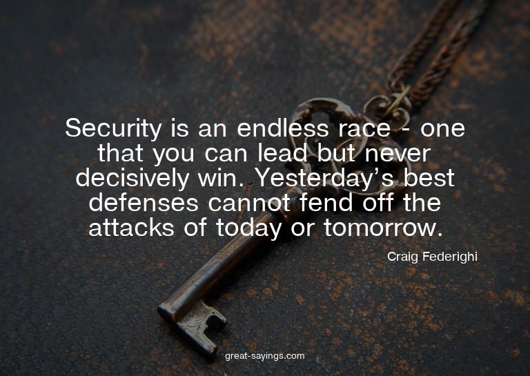 Security is an endless race - one that you can lead but