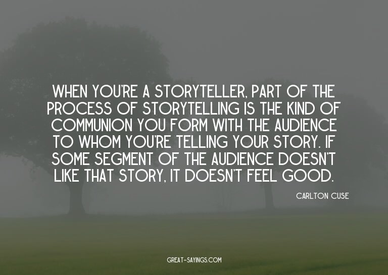 When you're a storyteller, part of the process of story