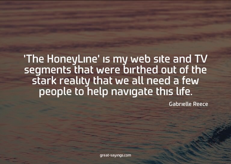 'The HoneyLine' is my web site and TV segments that wer