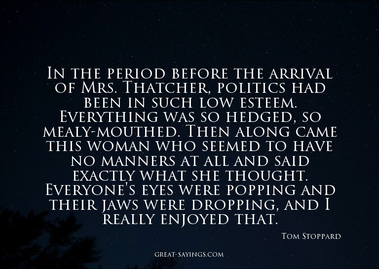 In the period before the arrival of Mrs. Thatcher, poli