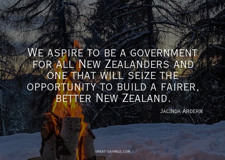 We aspire to be a government for all New Zealanders and