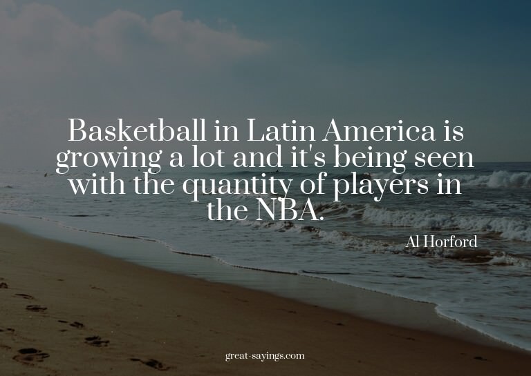 Basketball in Latin America is growing a lot and it's b