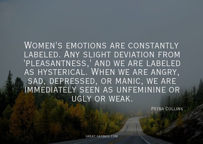 Women's emotions are constantly labeled. Any slight dev