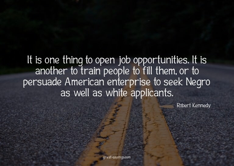 It is one thing to open job opportunities. It is anothe
