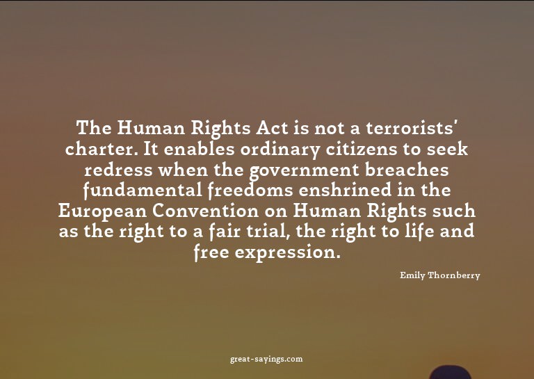 The Human Rights Act is not a terrorists' charter. It e