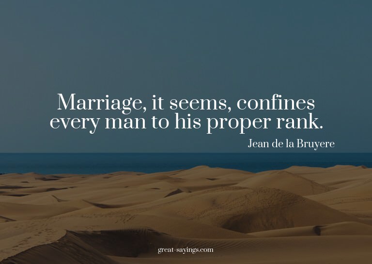 Marriage, it seems, confines every man to his proper ra