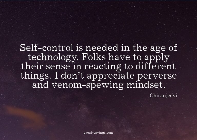 Self-control is needed in the age of technology. Folks