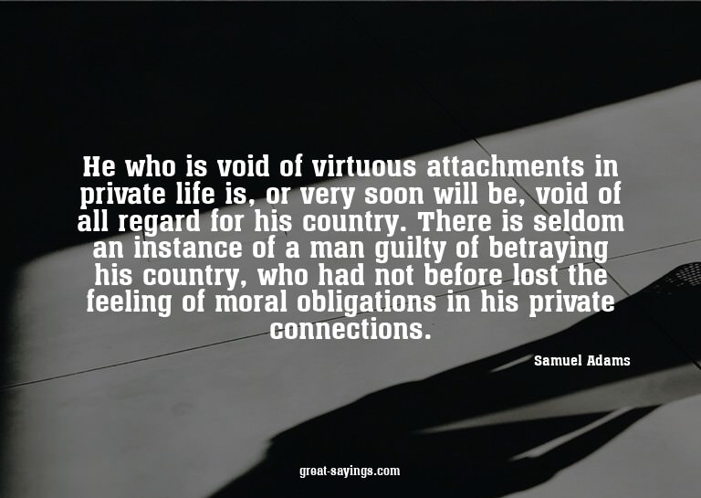 He who is void of virtuous attachments in private life