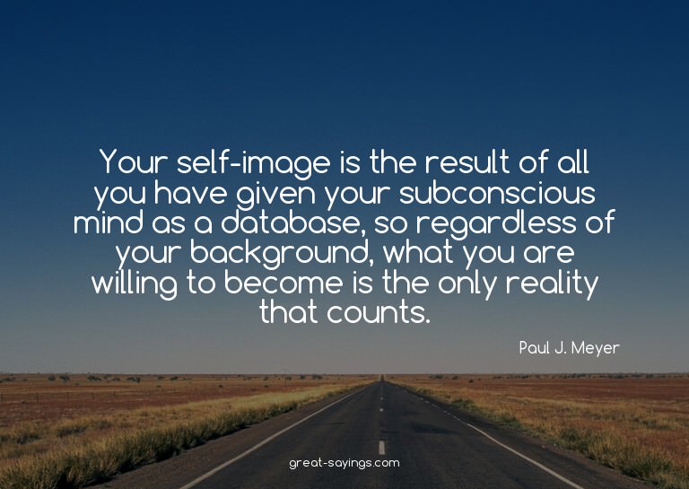 Your self-image is the result of all you have given you