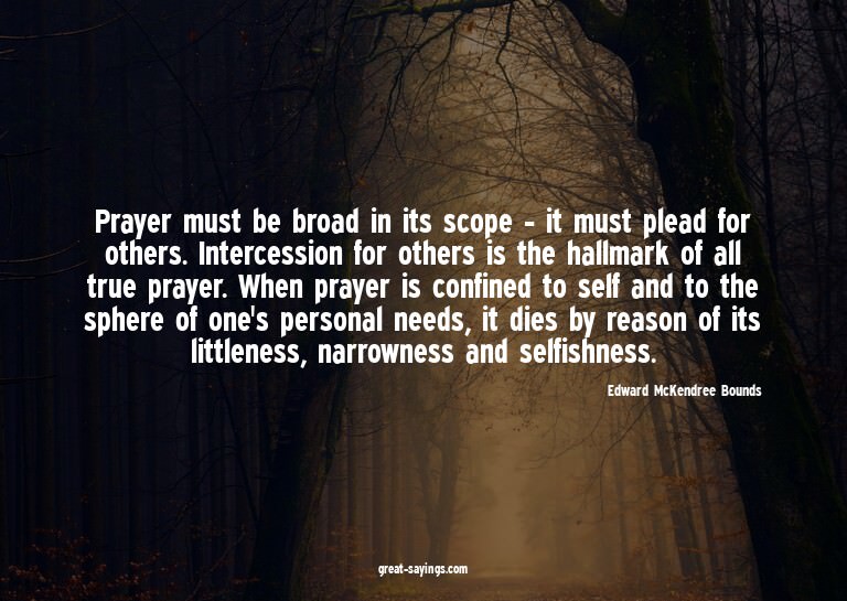 Prayer must be broad in its scope - it must plead for o