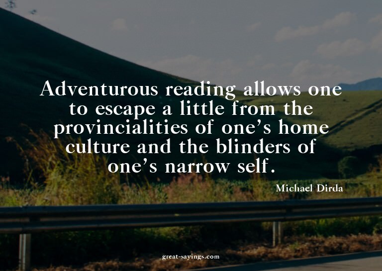 Adventurous reading allows one to escape a little from