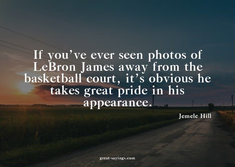 If you've ever seen photos of LeBron James away from th