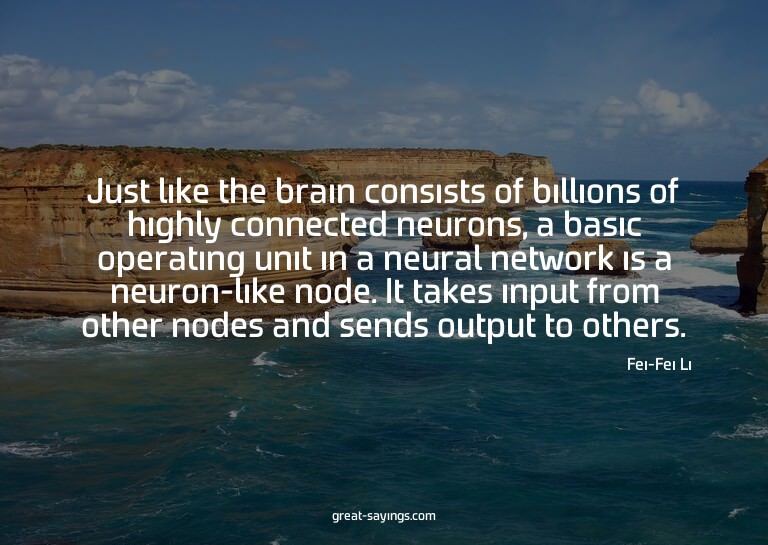 Just like the brain consists of billions of highly conn