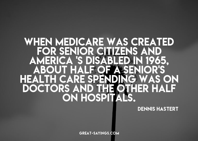 When Medicare was created for senior citizens and Ameri