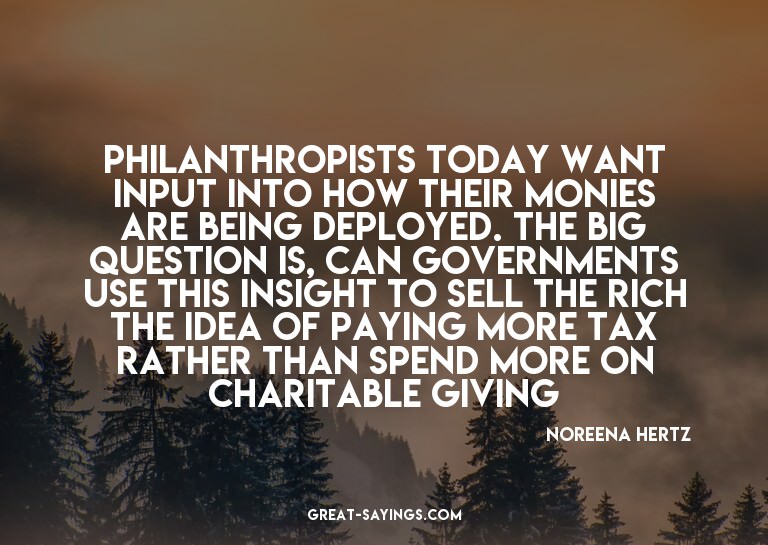 Philanthropists today want input into how their monies