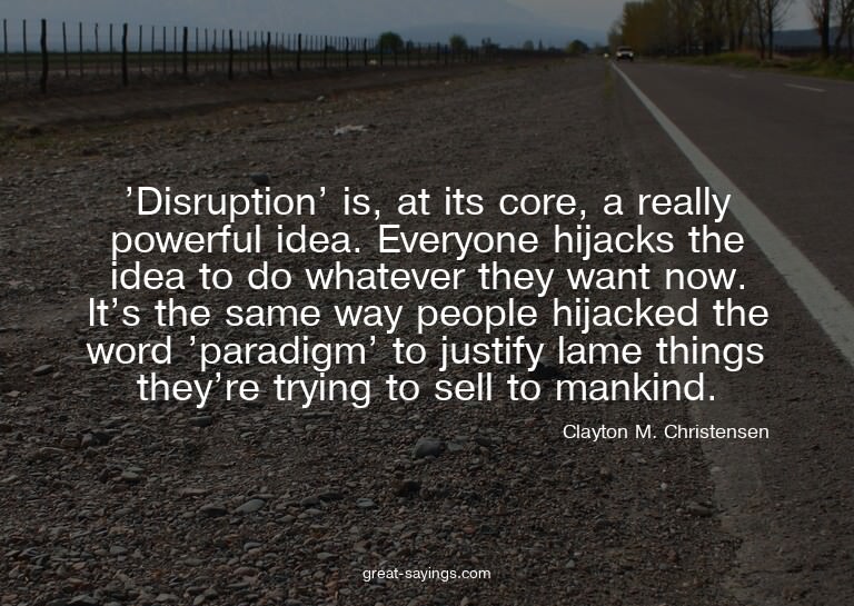 'Disruption' is, at its core, a really powerful idea. E