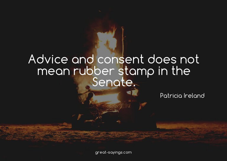 Advice and consent does not mean rubber stamp in the Se