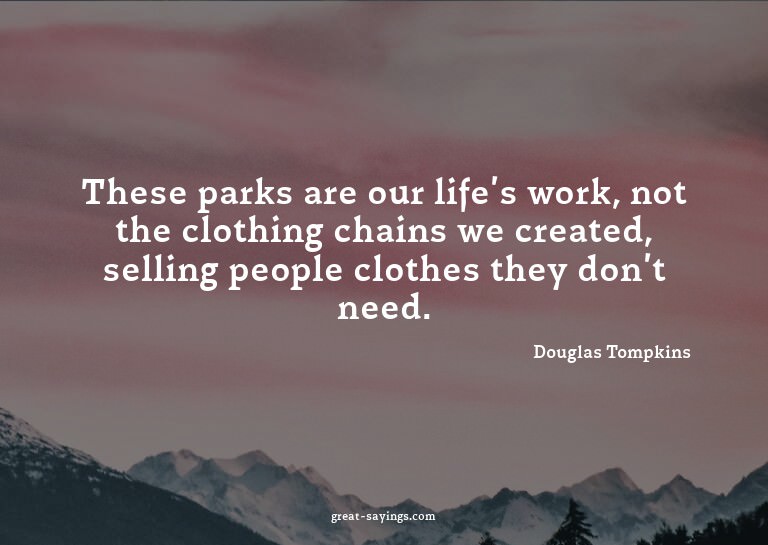 These parks are our life's work, not the clothing chain